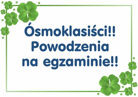 Drodzy Ósmoklasiści!