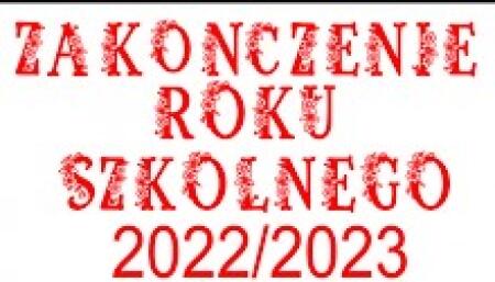 Zakończenie Roku Szkolnego 2022/2023 - HARMONOGRAM